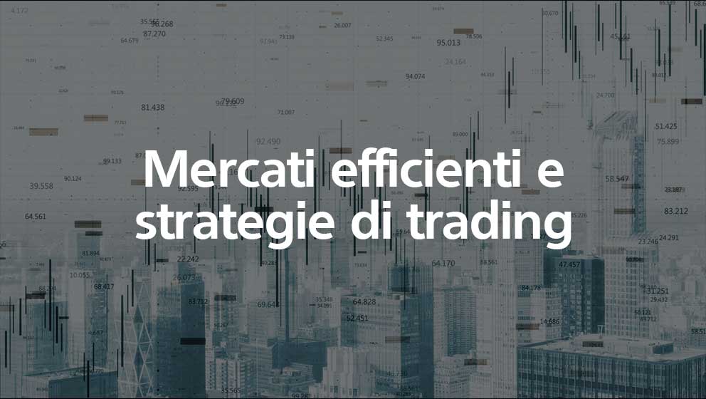 Mercati efficienti e strategie di trading