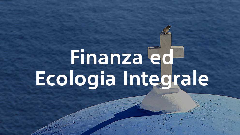 Finanza ed Ecologia Integrale